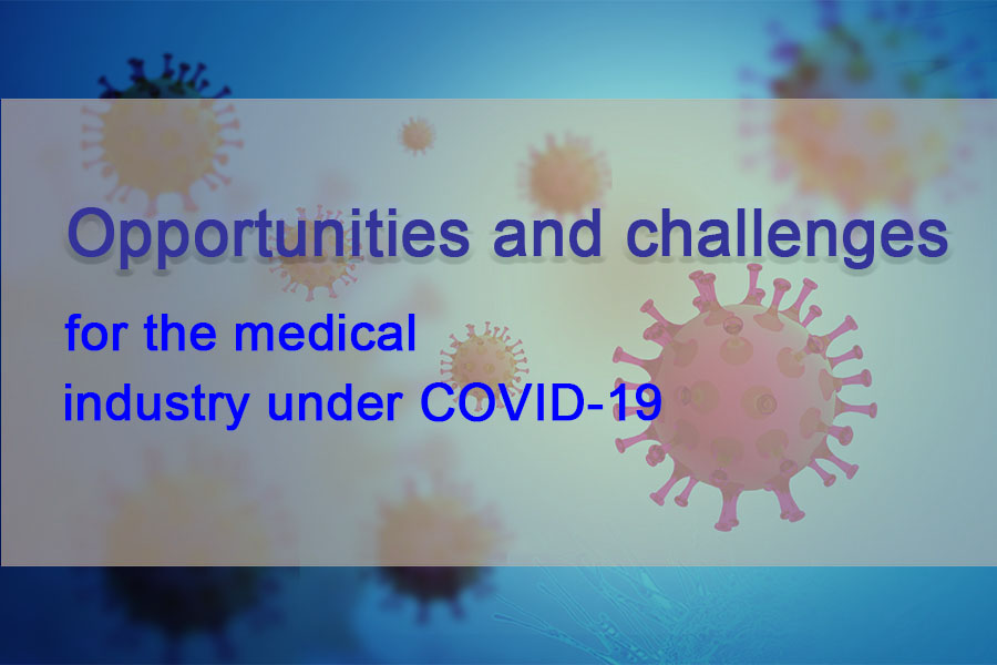 Opportunities and challenges for the medical industry under COVID-19